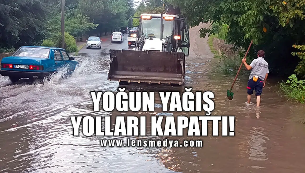 YOĞUN YAĞIŞ YOLLARI KAPATTI!