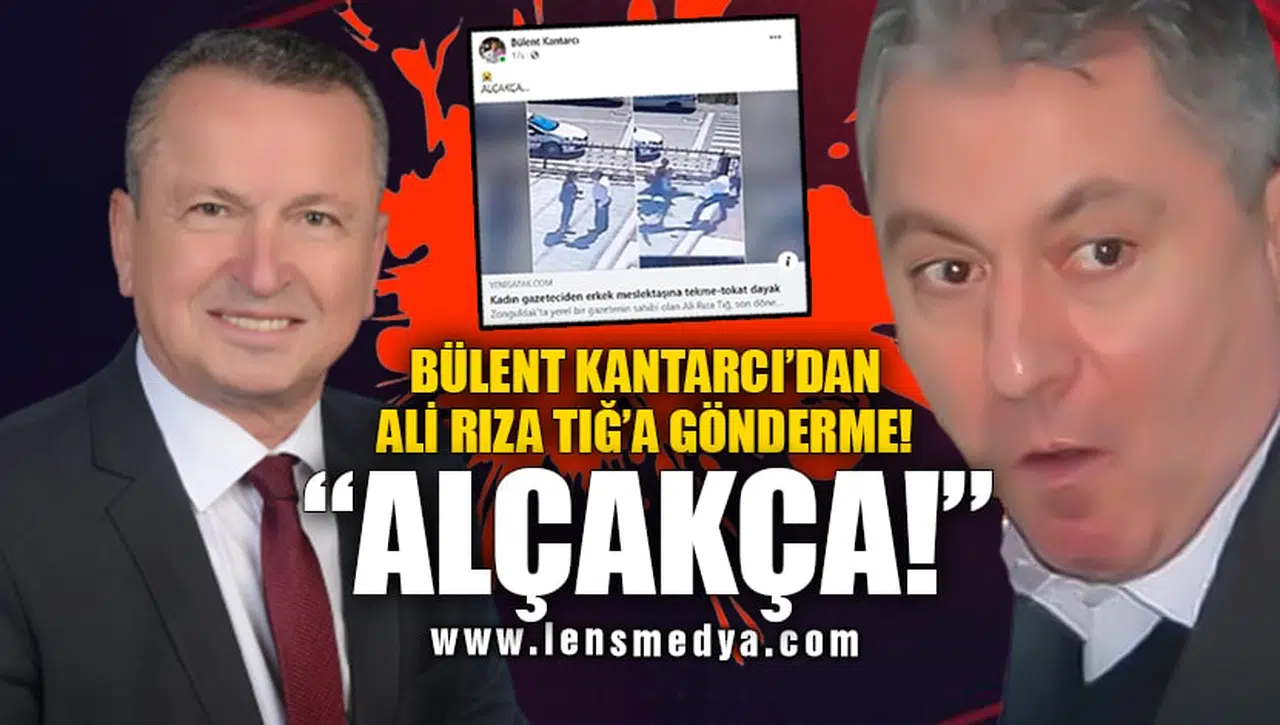 KANTARCI'DAN TIĞ'A GÖNDERME: ALÇAKÇA!