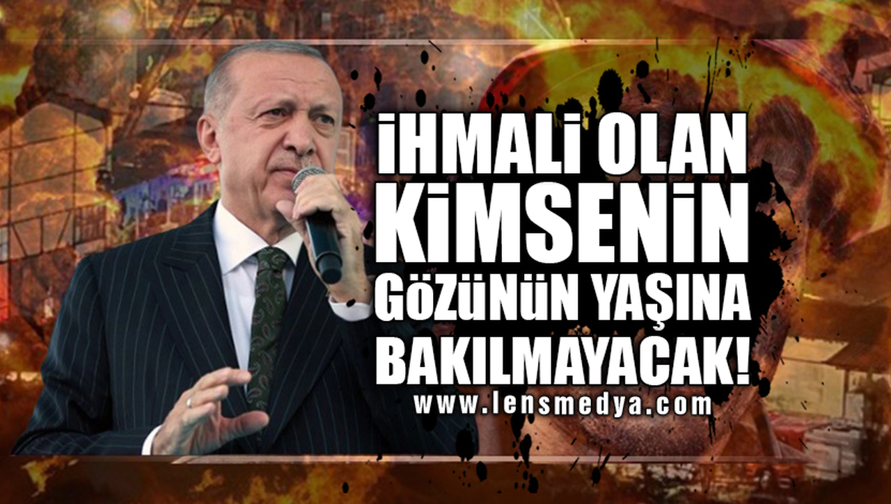 “İHMALİ  GÖRÜLEN KİMSENİN GÖZÜNÜN YAŞINA  BAKILMAYACAK!”
