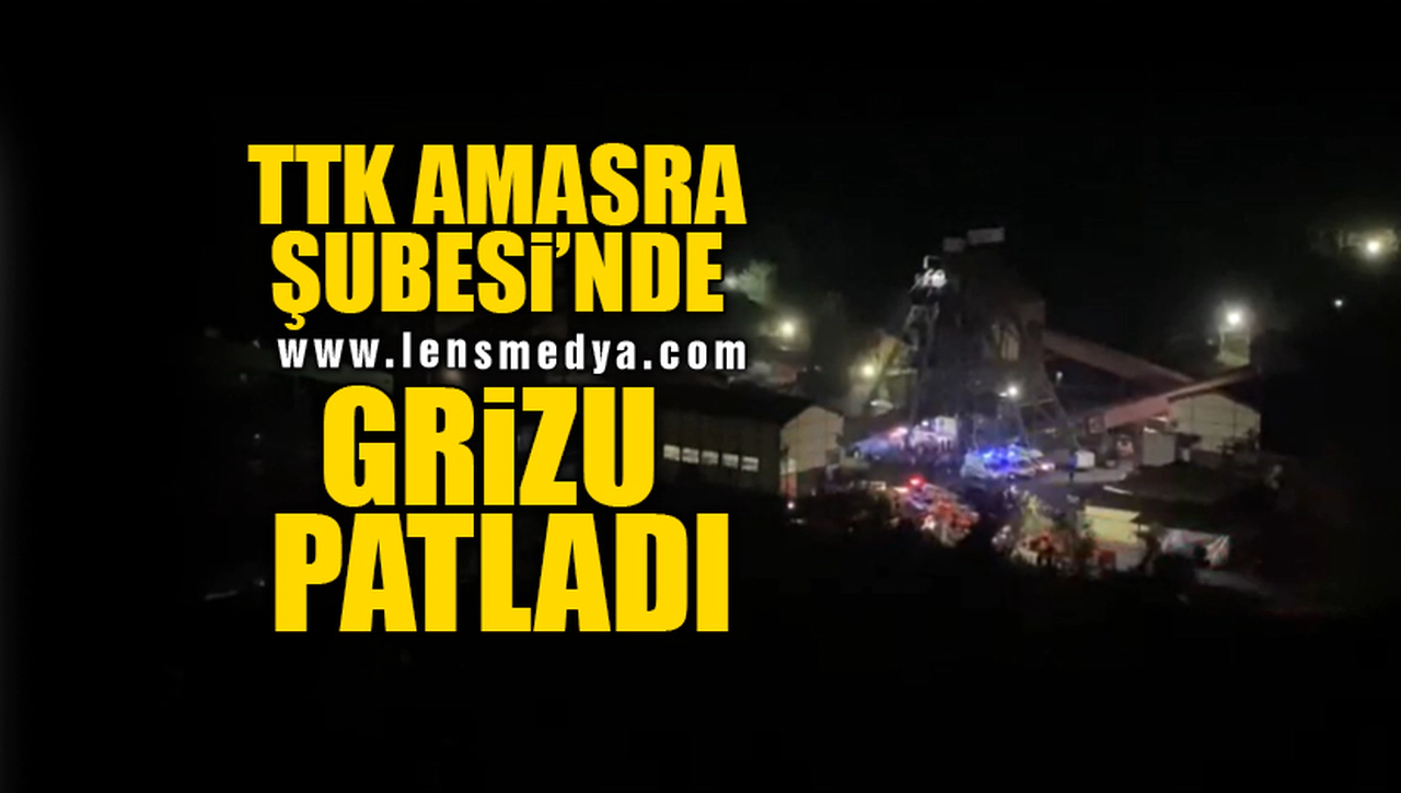 TTK AMASRA ŞUBESİNDE GRİZU PATLADI... ÇOK SAYIDA İŞÇİ MAHSUR KALDI!
