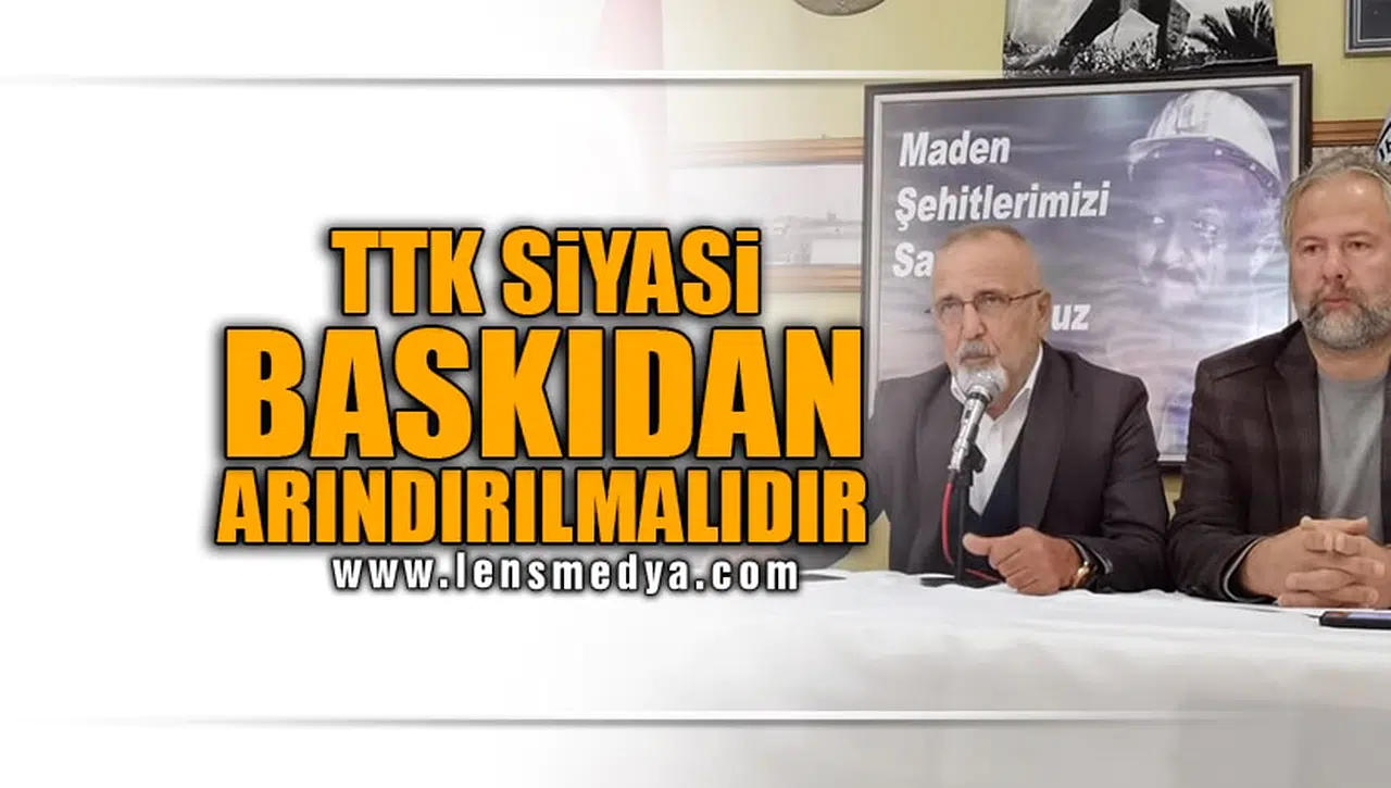 "TTK SiYASİ BASKIDAN ARINDIRILMALIDIR"