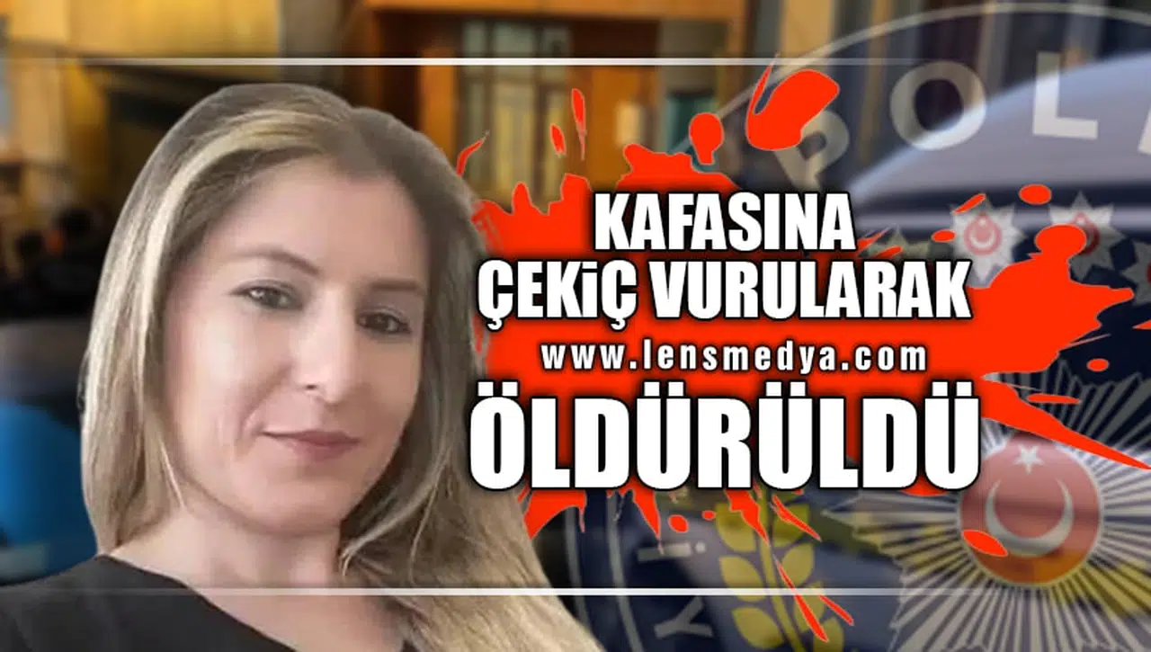 KAFASINA ÇEKİÇ VURULARAK ÖLDÜRÜLDÜ!