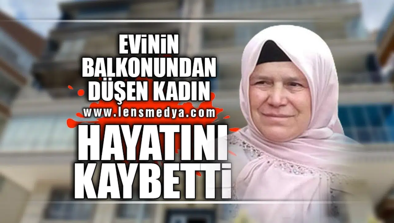 BALKONDAN DÜŞEN KADIN HAYATINI KAYBETTİ!