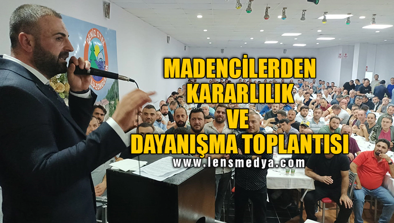 MADENCİLERDEN KARARLILIK VE DAYANIŞMA TOPLANTISI