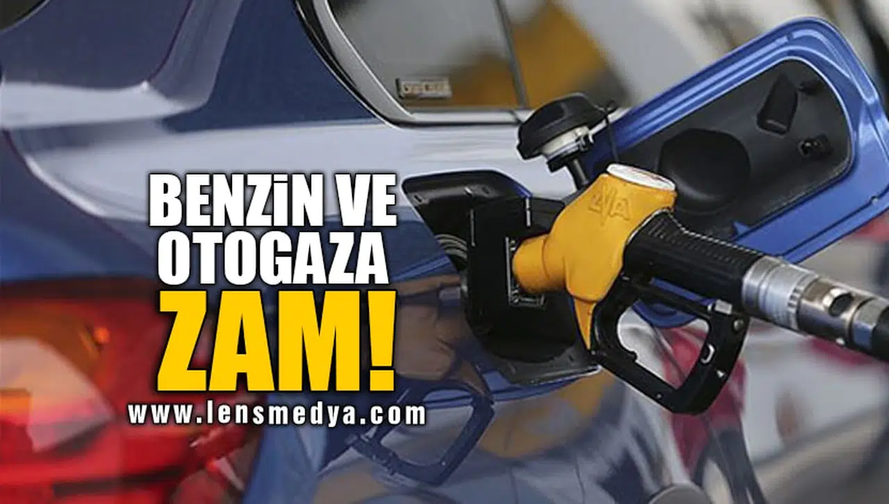 BENZİN VE OTOGAZA ZAM!