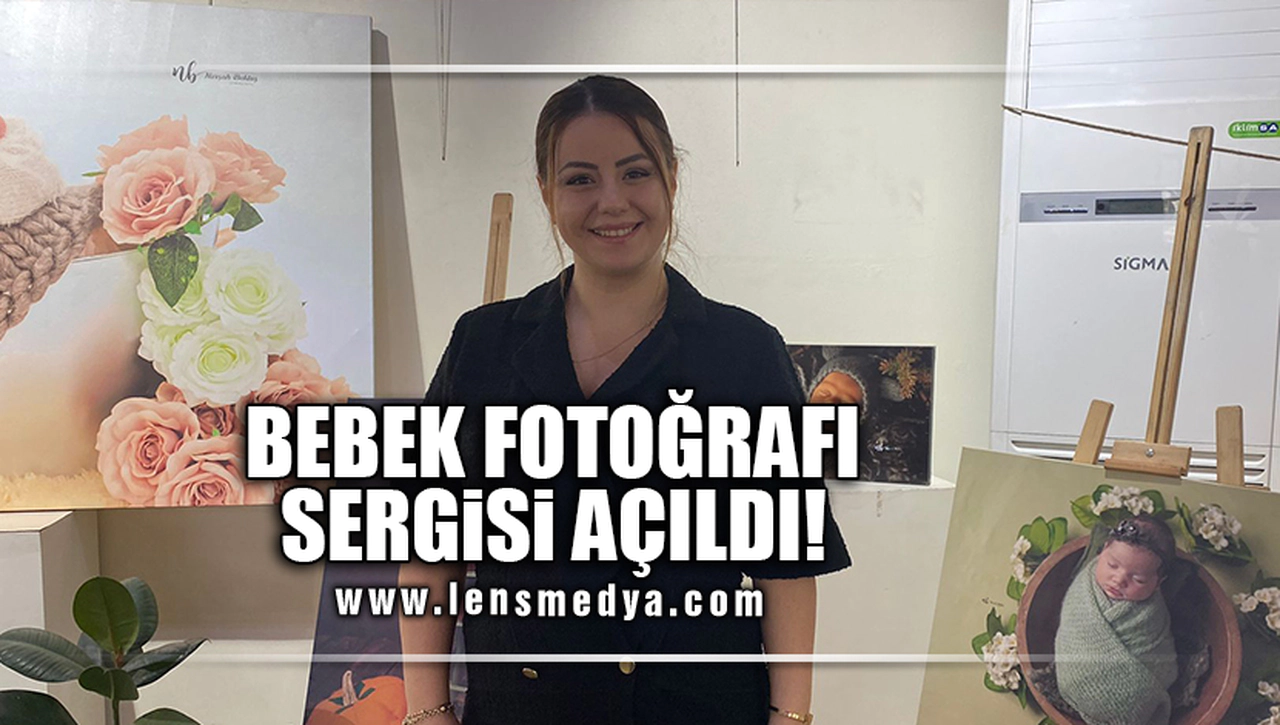 BEBEK FOTOĞRAFI SERGİSİ AÇILDI!