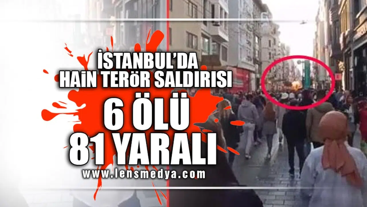 İSTANBUL'DA HAİN TERÖR SALDIRISI: 6 ÖLÜ 81 YARALI!