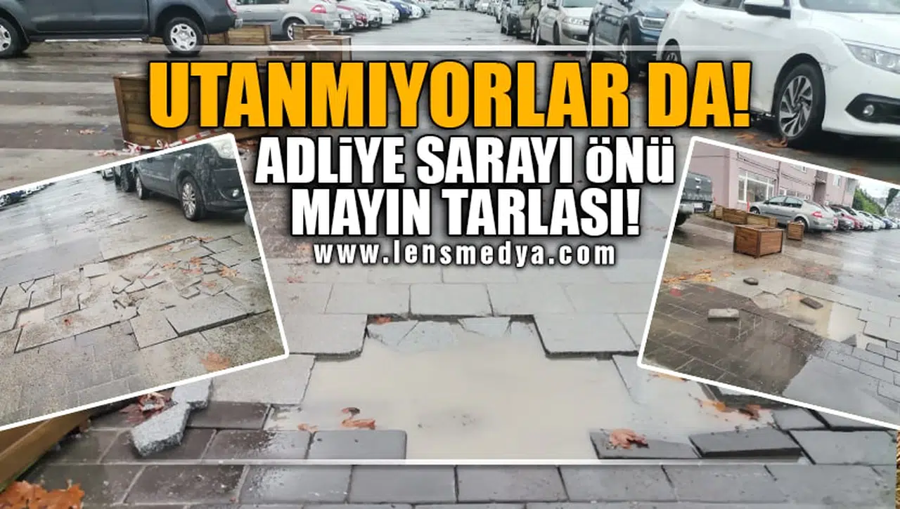UTANMIYORLAR DA... ADLİYE SARAYI ÖNÜ MAYIN TARLASINA DÖNDÜ!