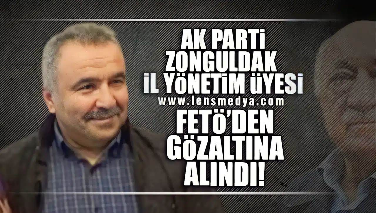 AK PARTİ ZONGULDAK İL YÖNETİM ÜYESİ Av. MEHMET GÖK FETÖ'DEN GÖZALTINA ALINDI!