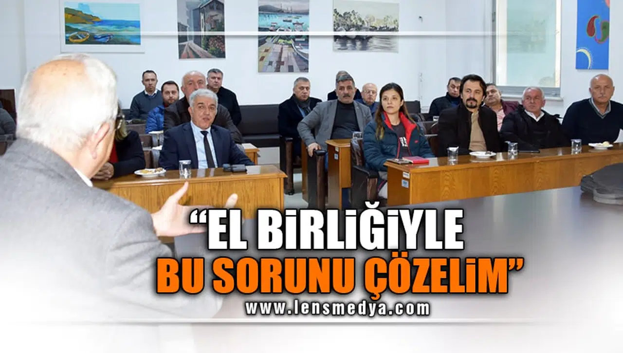 "EL BİRLİĞİYLE BU SORUNU ÇÖZELİM!"