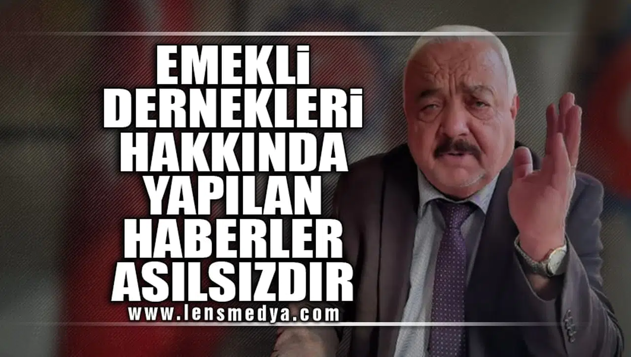 EMEKLİ DERNEKLERİ HAKKINDA YAPILAN HABERLER ASILSIZDIR!