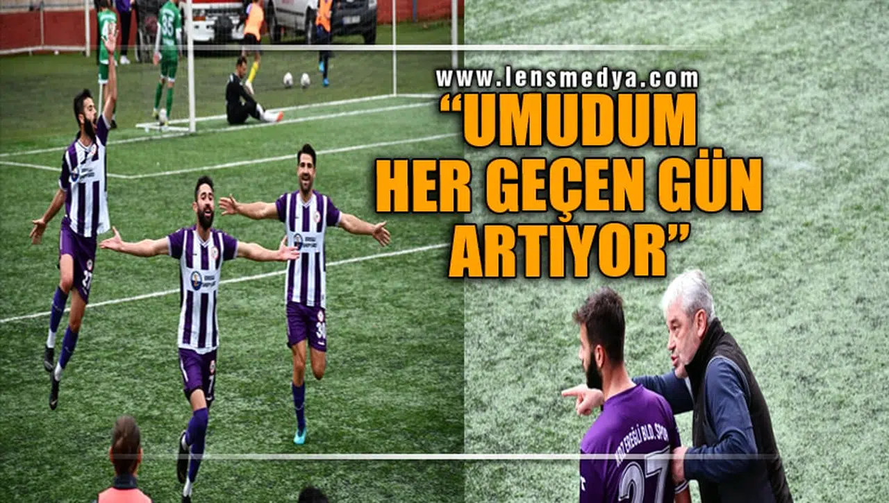 "UMUDUM HER GEÇEN GÜN ARTIYOR"