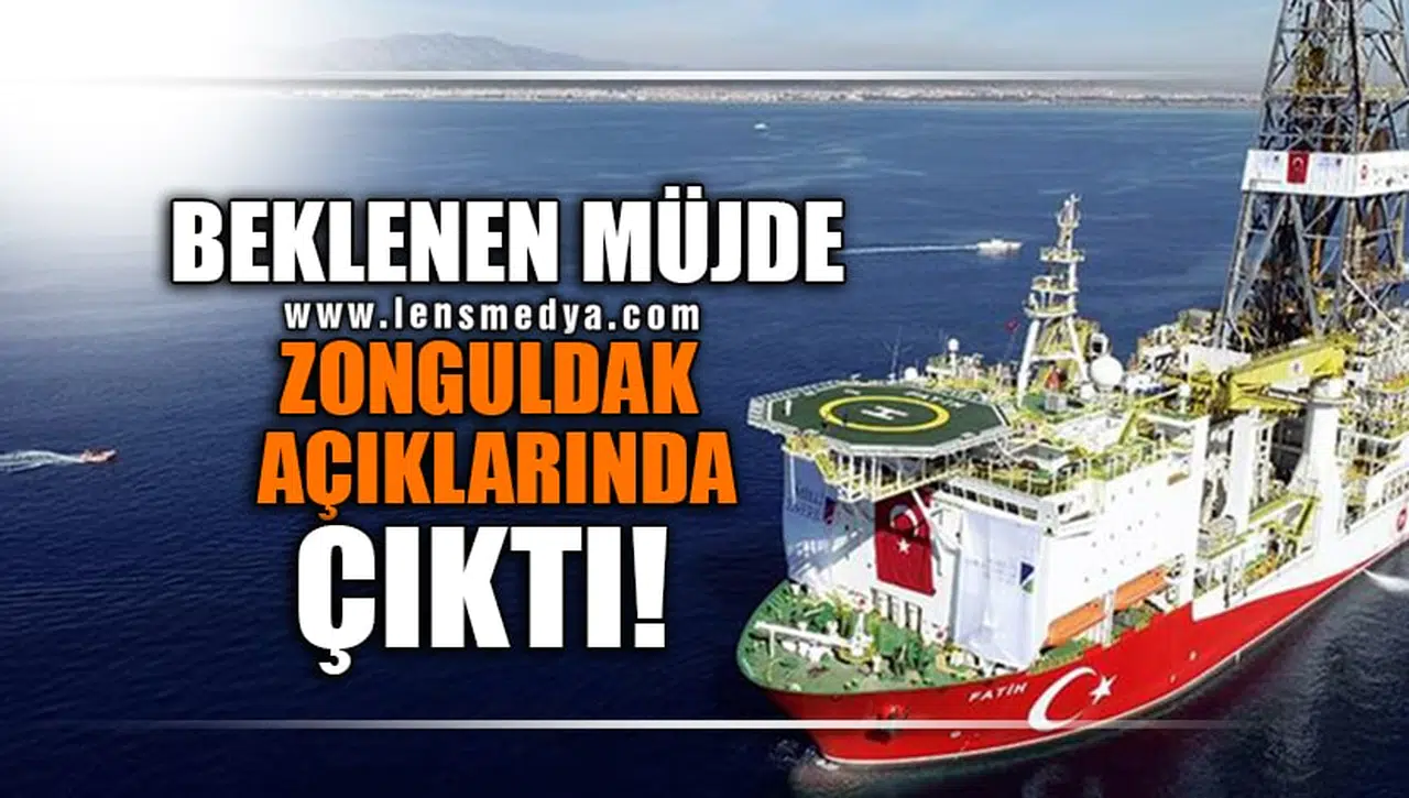BEKLENEN MÜJDE ZONGULDAK AÇIKLARINDA ÇIKTI!