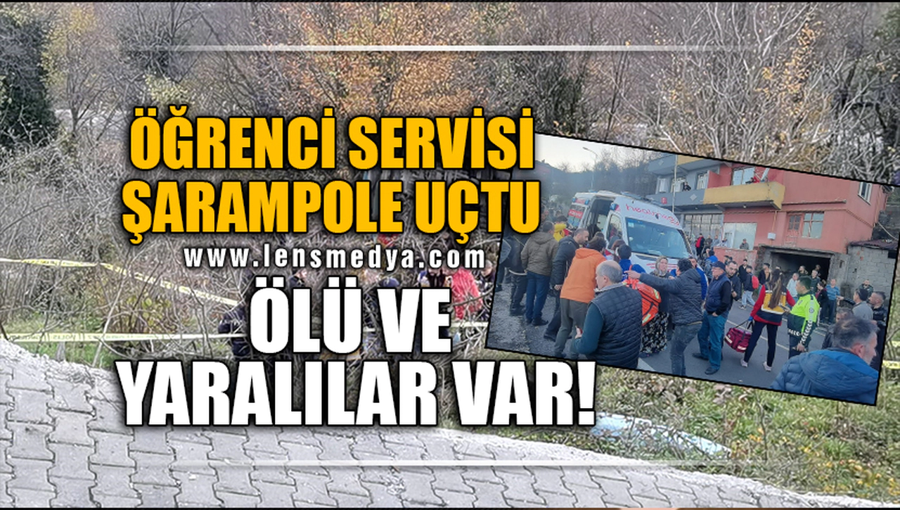 ÖĞRENCİ SERVİSİ ŞARAMPOLE UÇTU! ÖLÜ VE YARALILAR VAR!