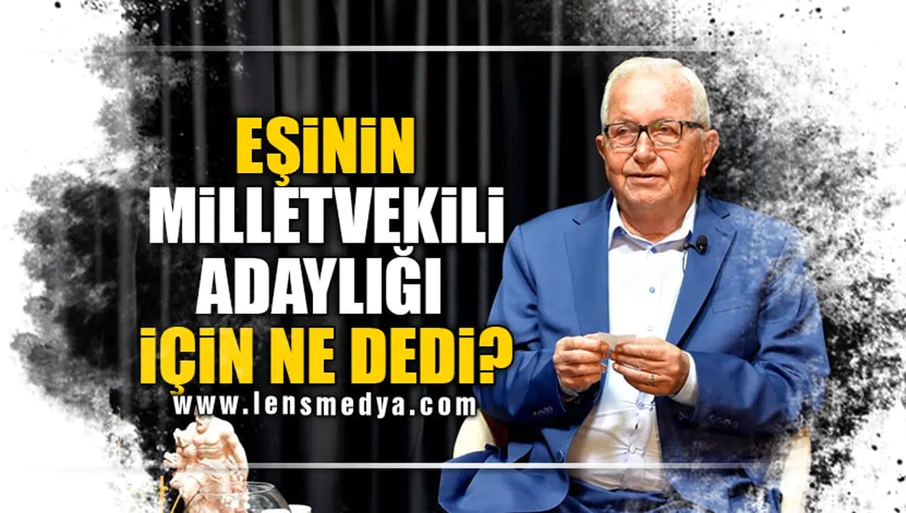 EŞİNİN MİLLETVEKİLLİ ADAYLIĞI İÇİN NE DEDİ?