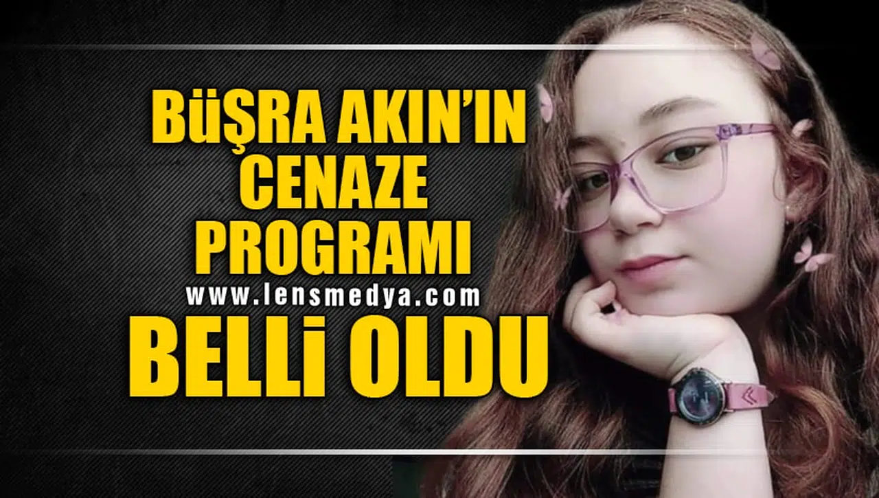 BÜŞRA AKIN'IN CENAZE PROGRAMI BELLİ OLDU