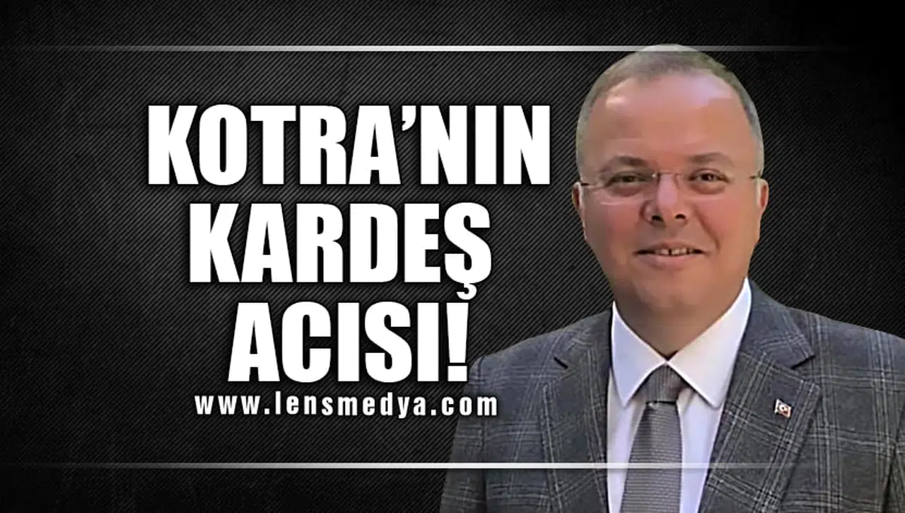 KOTRA'NIN KARDEŞ ACISI