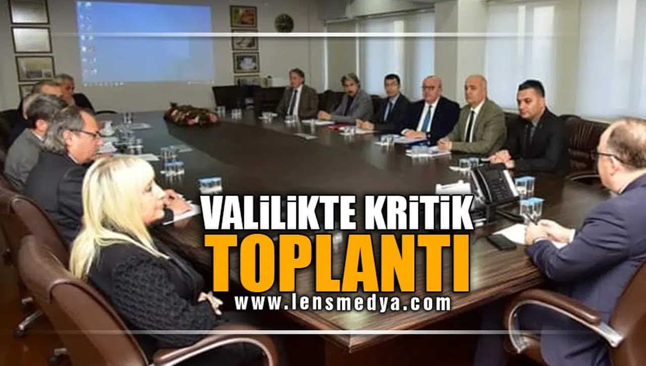 VALİLİKTE KRİTİK TOPLANTI!