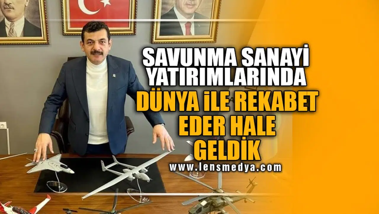 SAVUNMA SANAYİ YATIRIMLARINDA DÜNYA İLE REKABET EDER HALE GELDİK!