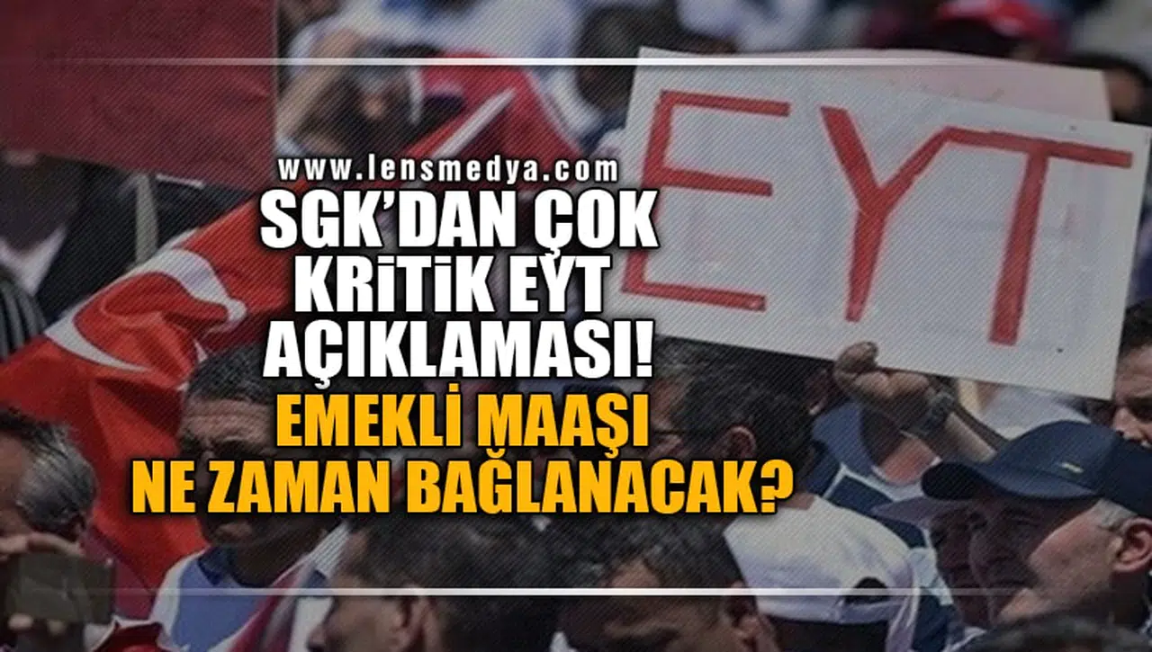 SGK'DAN ÇOK KRİTİK EYT AÇIKLAMASI!