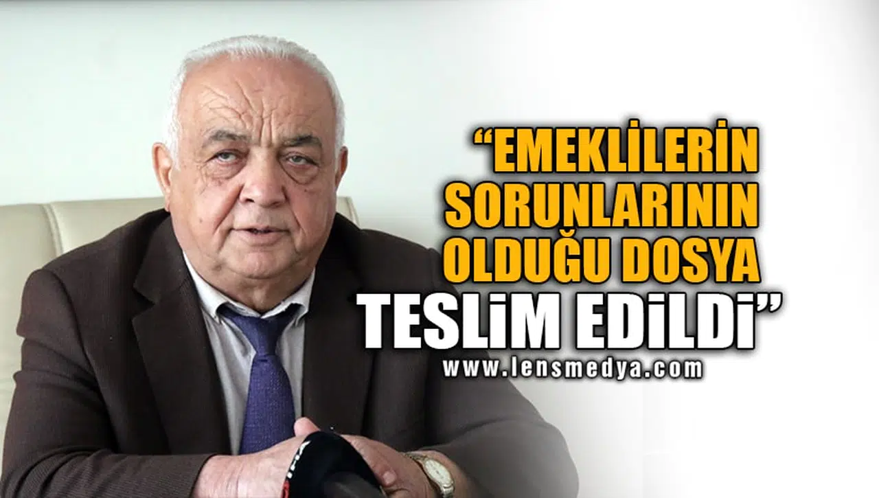 EMEKLİLERİN SORUNLARININ OLDUĞU DOSYA TESLİM EDİLDİ!