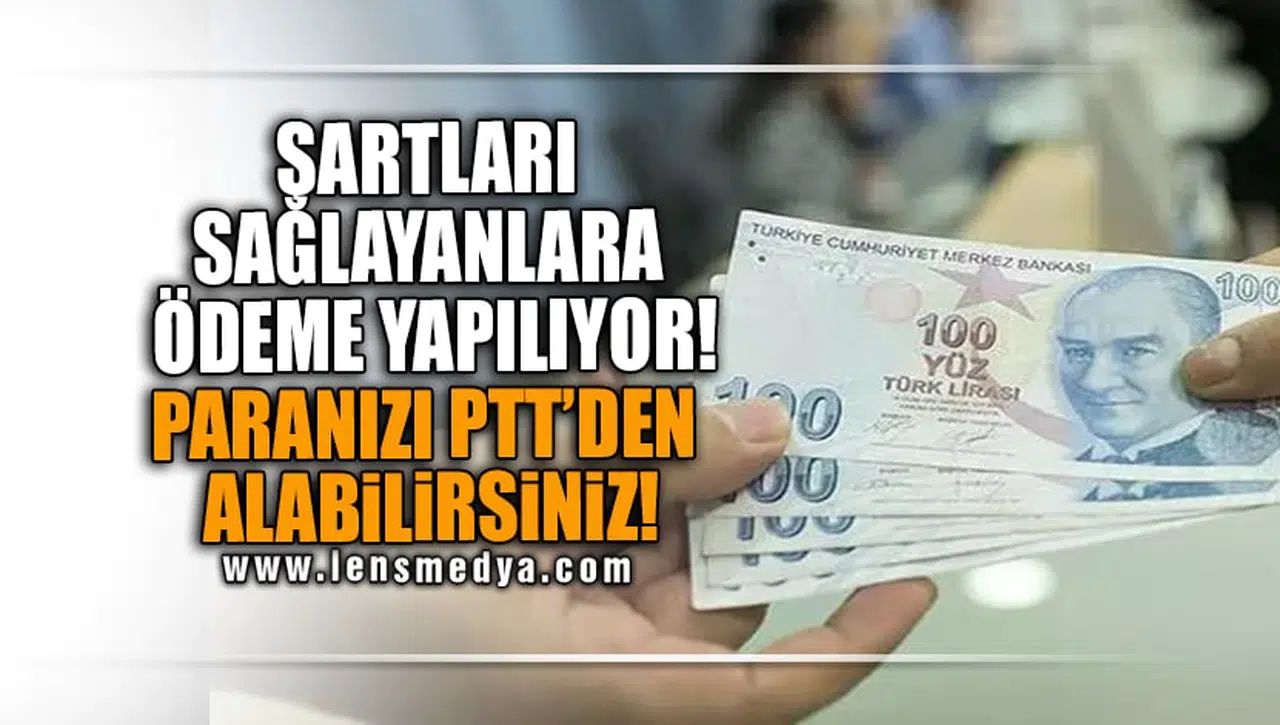 ŞARTLARI SAĞLAYAN HERKESE PTT'DEN ÖDEME YAPILIYOR!