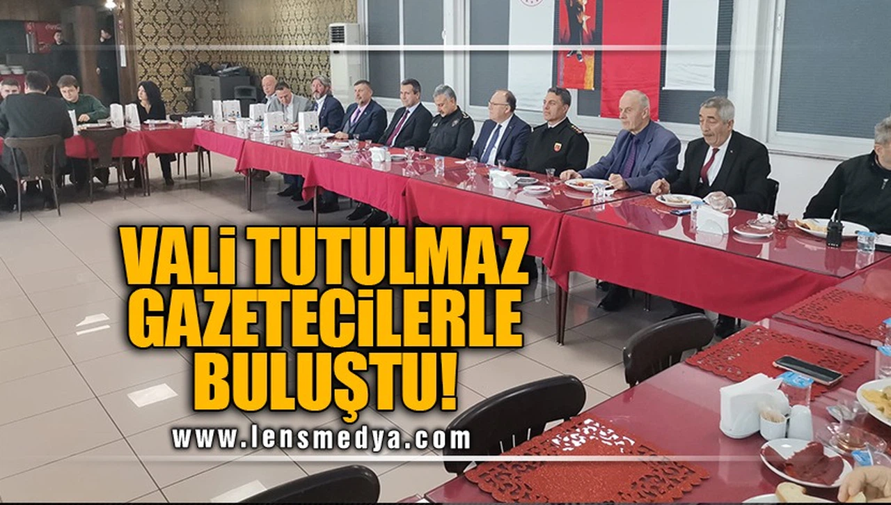 VALİ TUTULMAZ GAZETECİLERLE BULUŞTU!