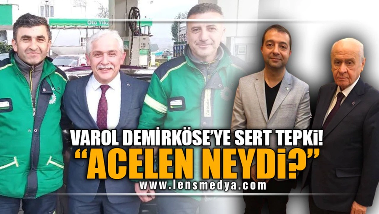 VAROL DEMİRKÖSE'YE SERT TEPKİ! "ACELEN NEYDİ?"