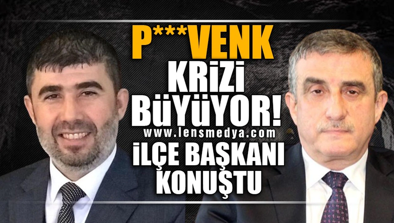 PE**VENK KRİZİ BÜYÜYOR! İLÇE BAŞKANI KONUŞTU!
