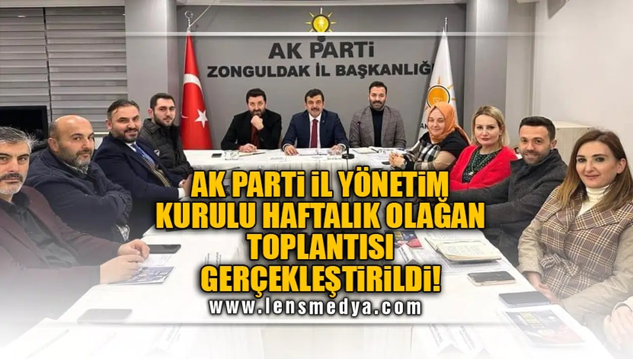 AK PARTİ İL YÖNETİM KURULU HAFTALIK OLAĞAN TOPLANTISI GERÇEKLEŞTİRİLDİ!