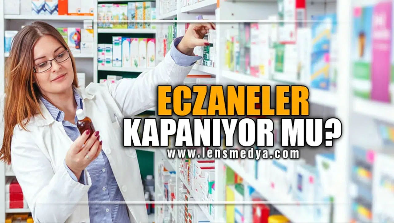 ECZANELER KAPANIYOR MU?