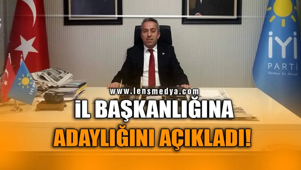 İL BAŞKANLIĞINA ADAYLIĞINI AÇIKLADI!