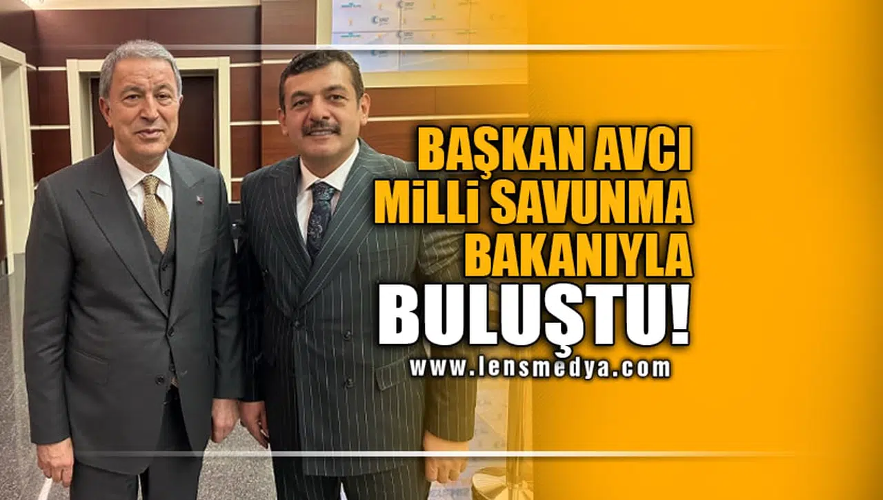 BAŞKAN AVCI MİLLİ SAVUNMA BAKANIYLA BULUŞTU!