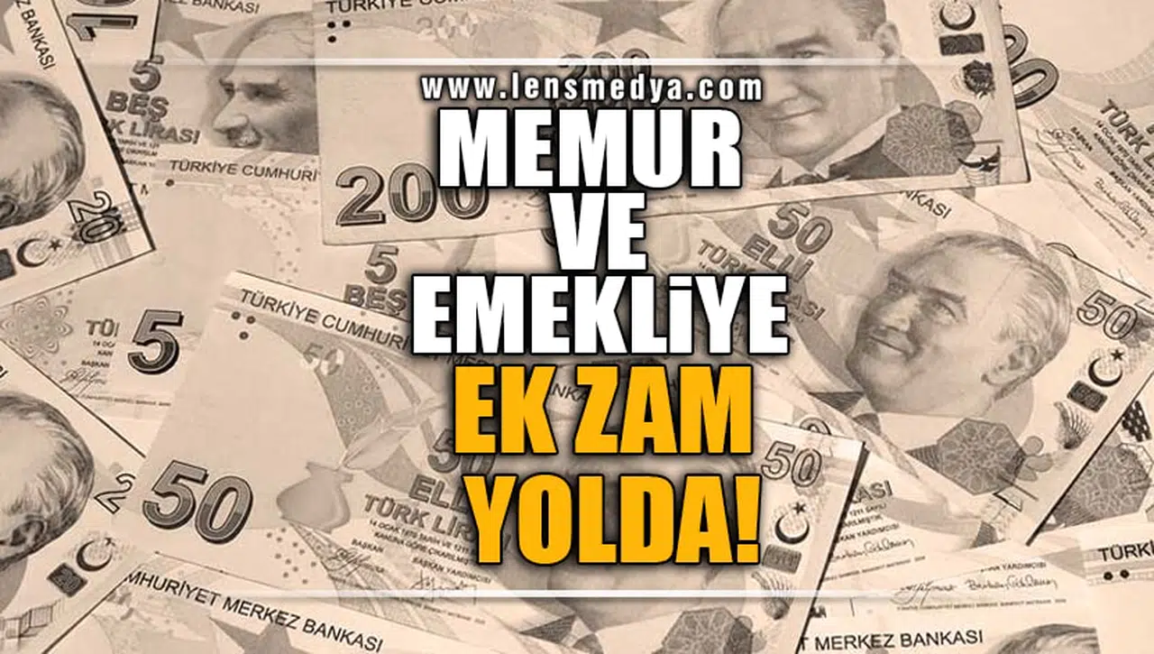 MEMUR VE EMEKLİYE EK ZAM YOLDA!