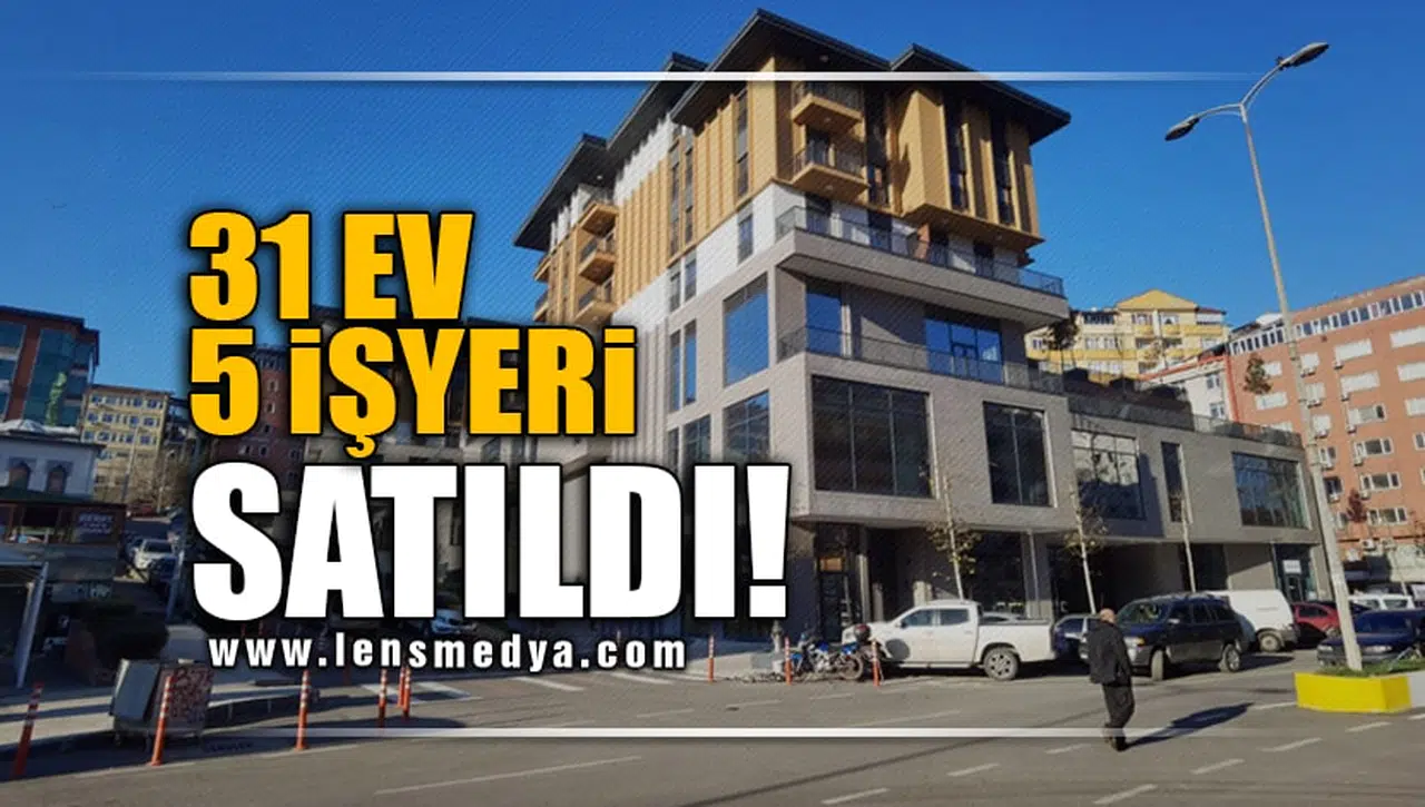 31 EV 5 İŞYERİ SATILDI!