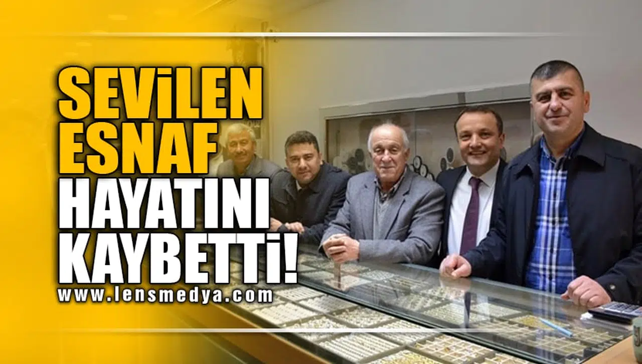 SEVİLEN ESNAF HAYATINI KAYBETTİ!