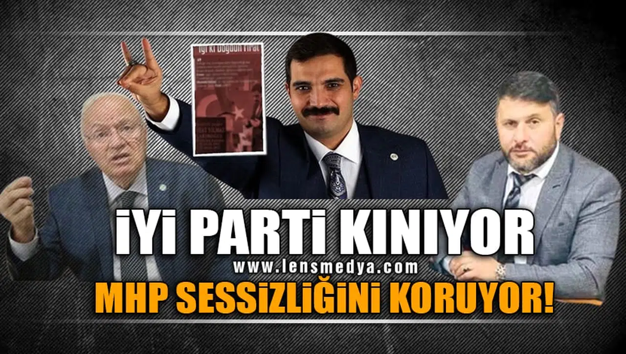 İYİ PARTİ KINIYOR, MHP SESSİZLİĞİNİ KORUYOR!