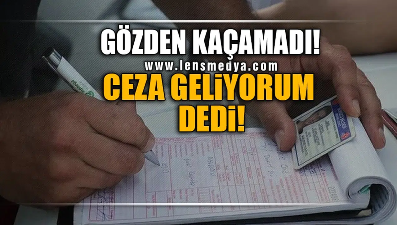 GÖZDEN KAÇAMADI! CEZA GELİYORUM DEDİ!