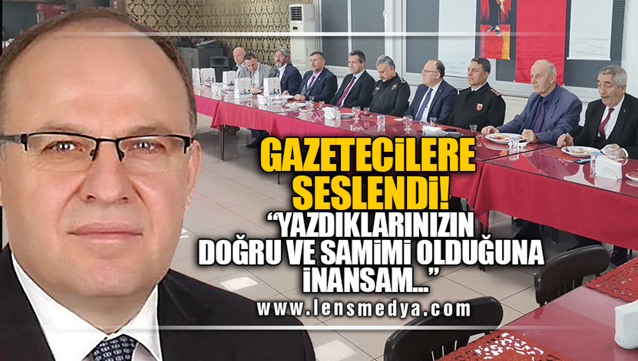 GAZETECİLERE SESLENDİ: YAZDIKLARINIZIN DOĞRU VE SAMİMİ OLDUĞUNA İNANSAM...