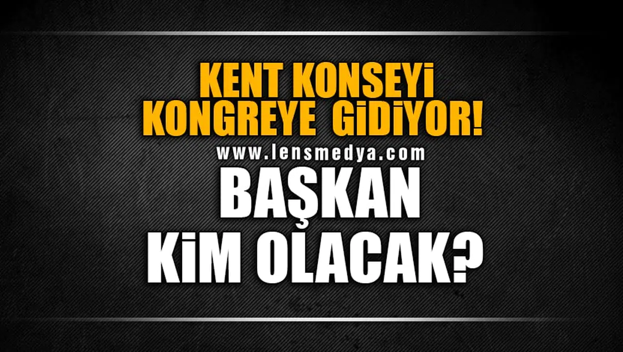 KENT KONSEYİ BAŞKANINI SEÇİYOR!