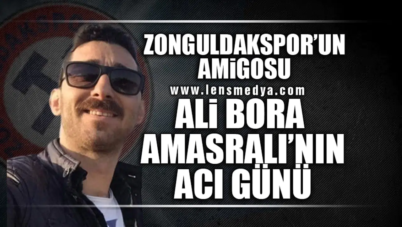 ALİ BORA AMASRALI'NIN ACI GÜNÜ