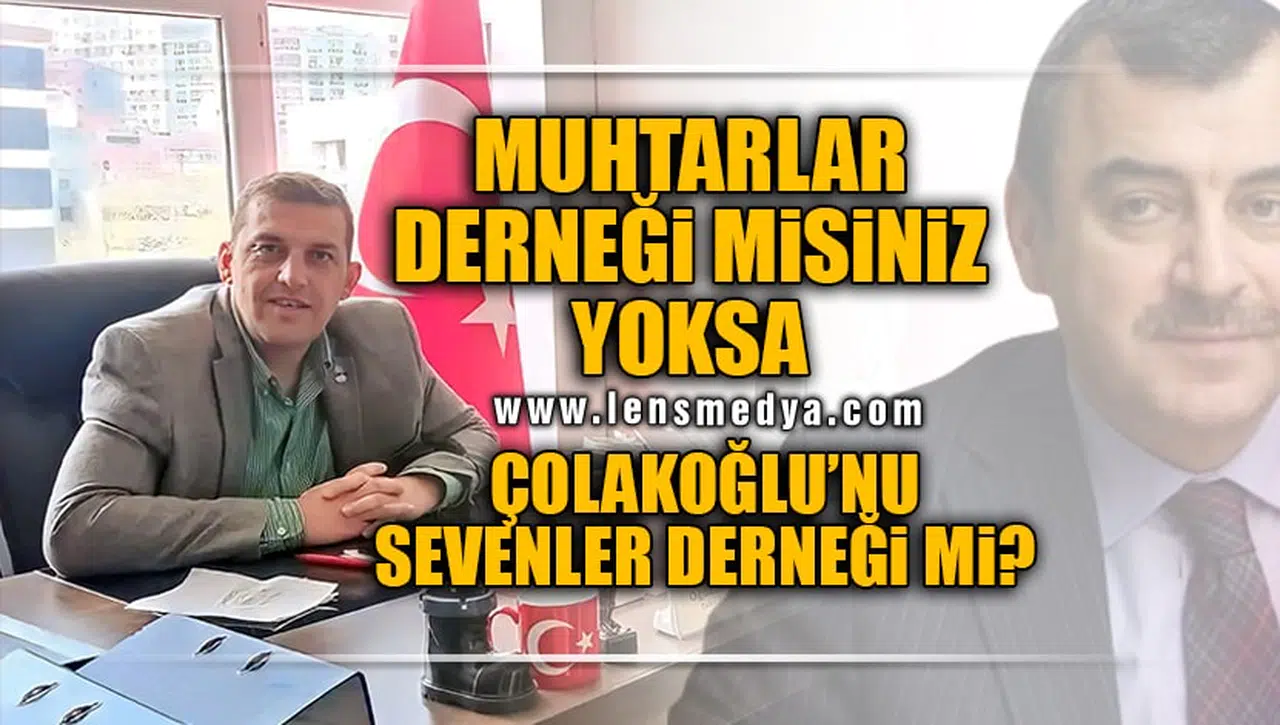 TURHAN MUHTARLARA ÇOK SERT ÇIKTI! “MUHTARLAR DERNEĞİ MİSİNİZ YOKSA ÇOLAKOĞLU SEVENLER DERNEĞİ Mİ?