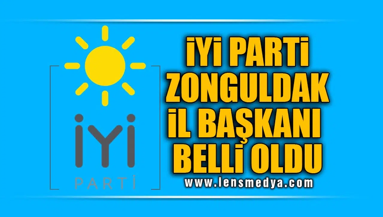 İYİ PARTİ ZONGULDAK İL BAŞKANI BELLİ OLDU!
