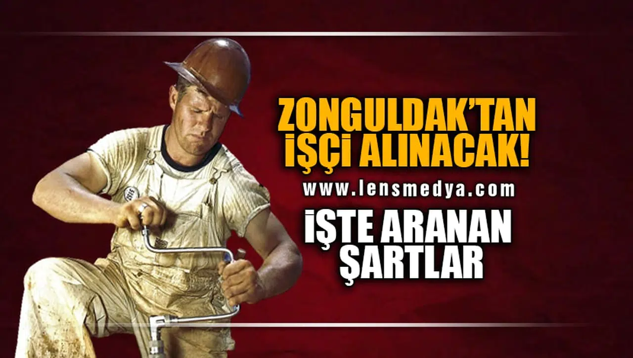 ZONGULDAK'TAN İŞÇİ ALINACAK! İŞTE ARANAN ŞARTLAR!