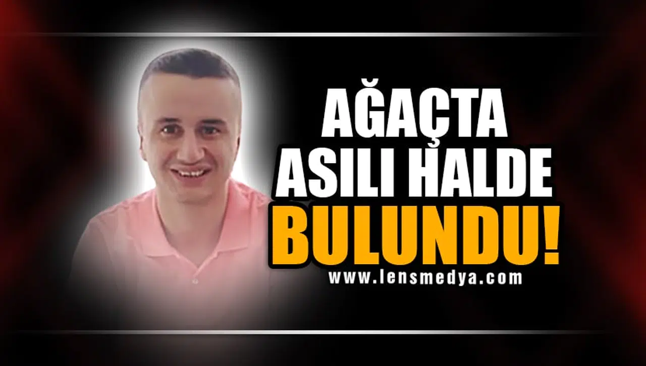 AĞAÇTA ASILI HALDE BULUNDU!