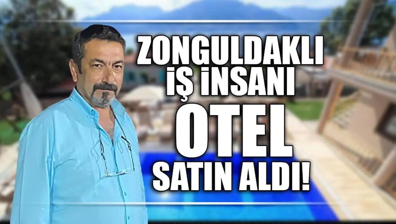 ZONGULDAKLI İŞ İNSANI OTEL SATIN ALDI!