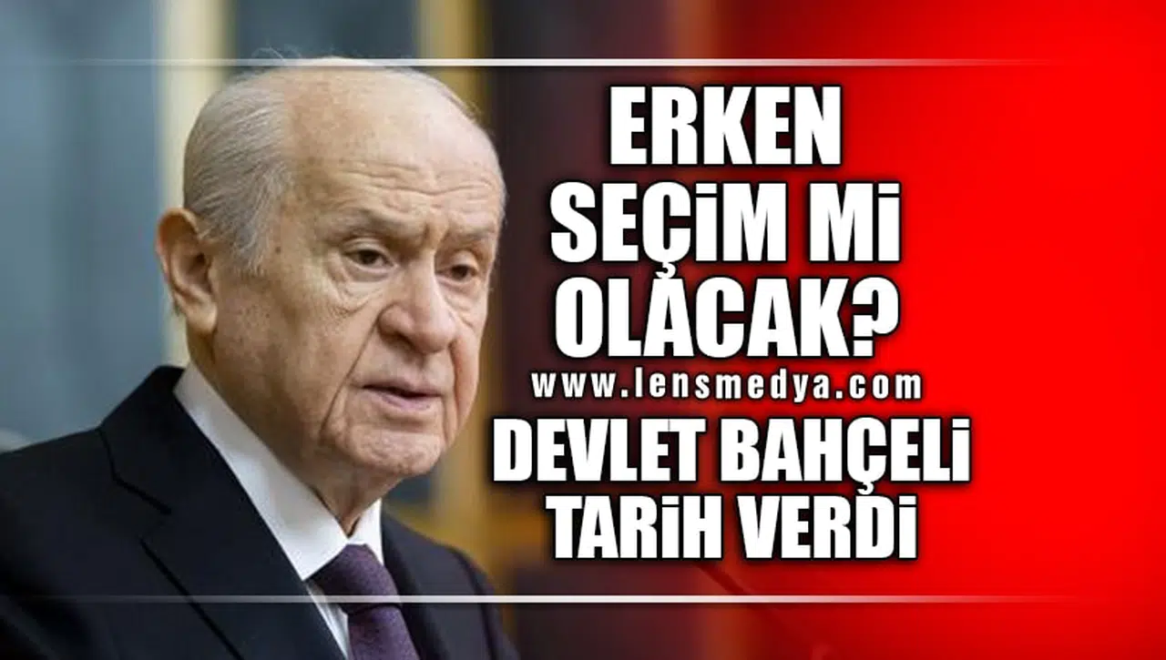 ERKEN SEÇİM İÇİN DEVLET BAHÇELİ TARİH VERDİ!
