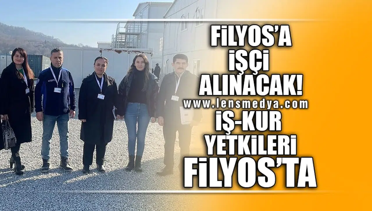 FİLYOS'A İŞÇİ ALINACAK... İŞ-KUR YETKİLİLERİ FİLYOS'TA!