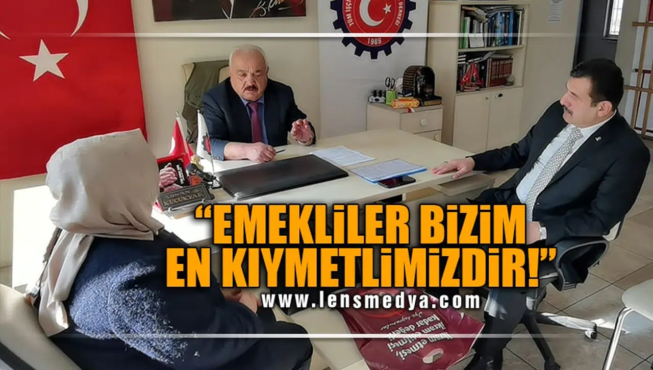 "EMEKLİLER BİZİM EN KIYMETLİMİZDİR"