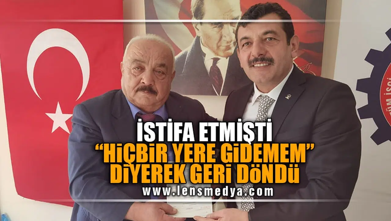 İSTİFA ETMİŞTİ! "HİÇ BİR YERE GİDEMEM" DİYEREK GERİ DÖNDÜ!